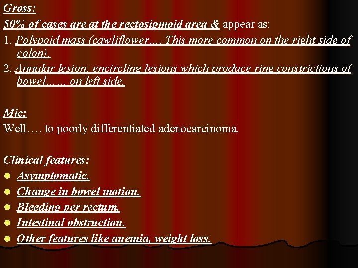 Gross: 50% of cases are at the rectosigmoid area & appear as: 1. Polypoid
