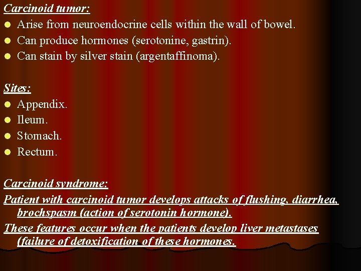 Carcinoid tumor: l Arise from neuroendocrine cells within the wall of bowel. l Can