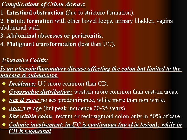 Complications of Crhon disease: 1. Intestinal obstruction (due to stricture formation). 2. Fistula formation