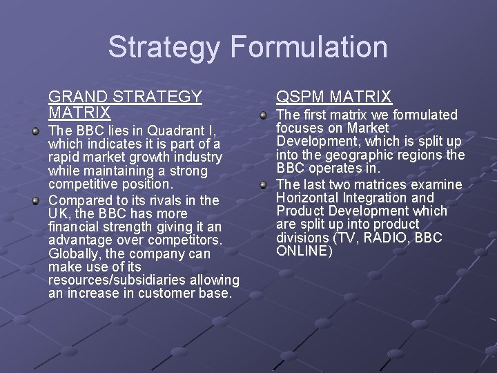 Strategy Formulation GRAND STRATEGY MATRIX The BBC lies in Quadrant I, which indicates it