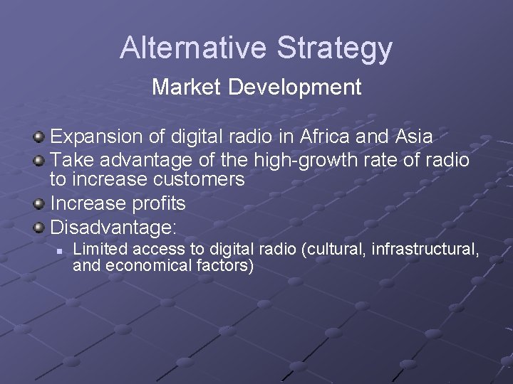 Alternative Strategy Market Development Expansion of digital radio in Africa and Asia Take advantage