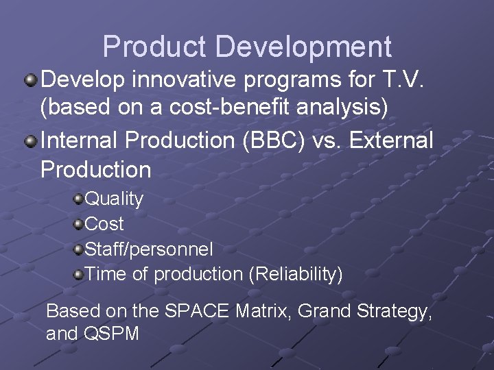 Product Development Develop innovative programs for T. V. (based on a cost-benefit analysis) Internal