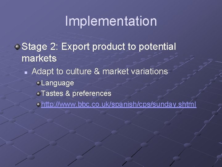 Implementation Stage 2: Export product to potential markets n Adapt to culture & market