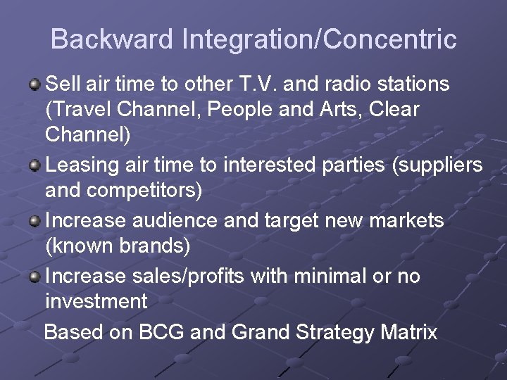 Backward Integration/Concentric Sell air time to other T. V. and radio stations (Travel Channel,