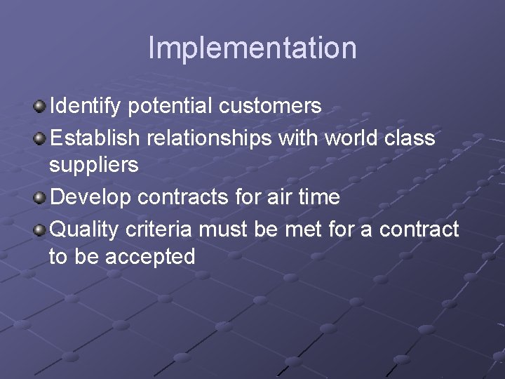 Implementation Identify potential customers Establish relationships with world class suppliers Develop contracts for air