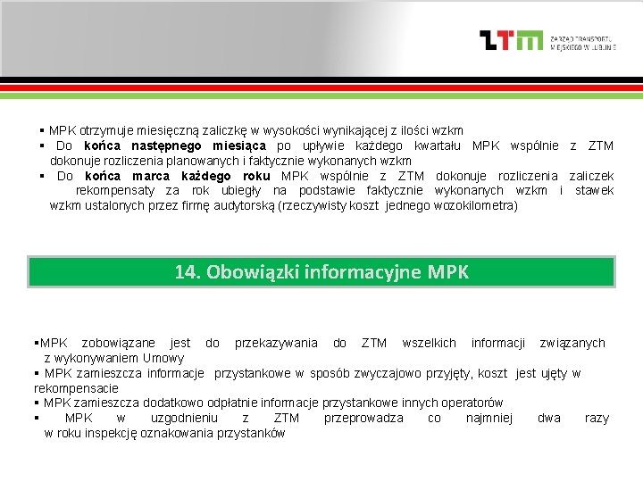 § MPK otrzymuje miesięczną zaliczkę w wysokości wynikającej z ilości wzkm § Do końca