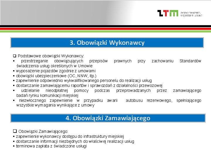 3. Obowiązki Wykonawcy q Podstawowe obowiązki Wykonawcy: § przestrzeganie obowiązujących przepisów prawnych przy zachowaniu