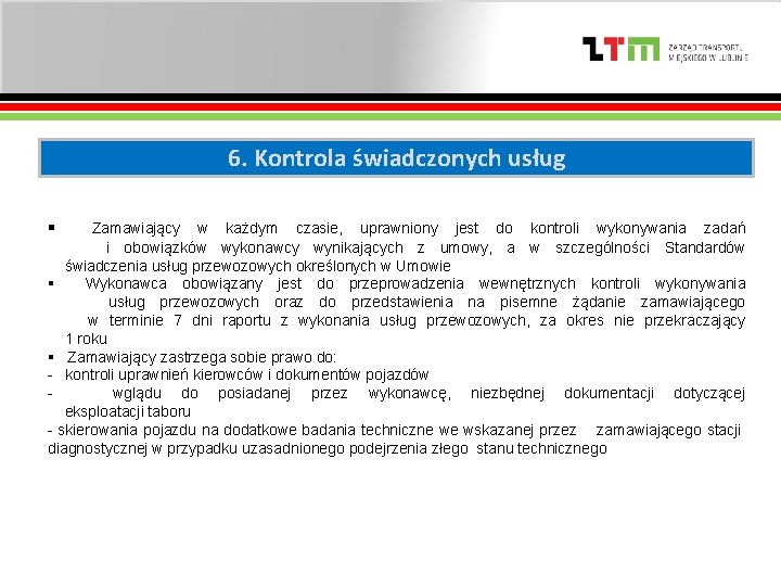 6. Kontrola świadczonych usług § Zamawiający w każdym czasie, uprawniony jest do kontroli wykonywania