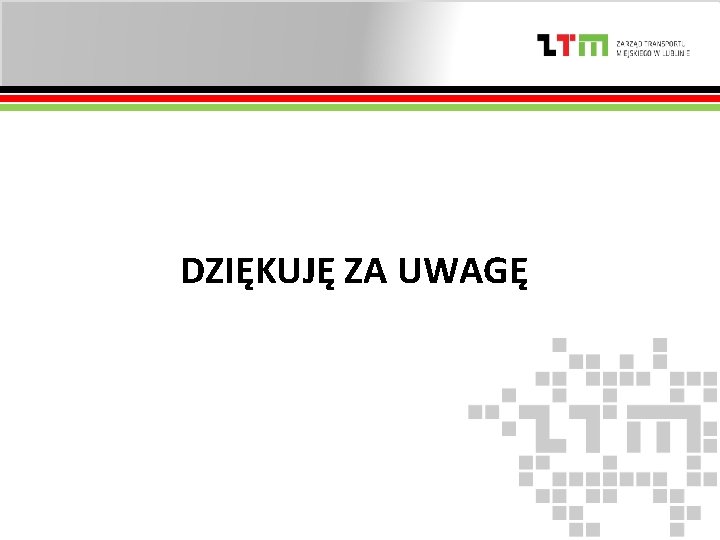 DZIĘKUJĘ ZA UWAGĘ 