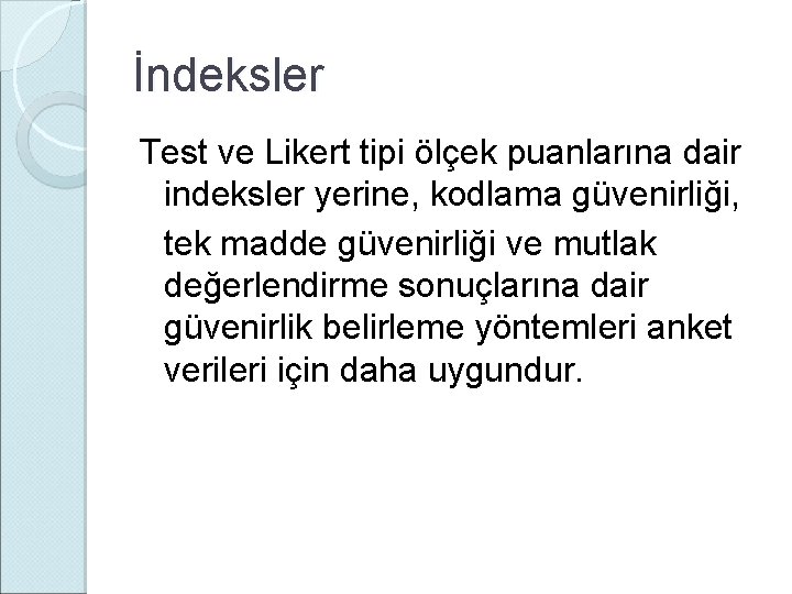 İndeksler Test ve Likert tipi ölçek puanlarına dair indeksler yerine, kodlama güvenirliği, tek madde