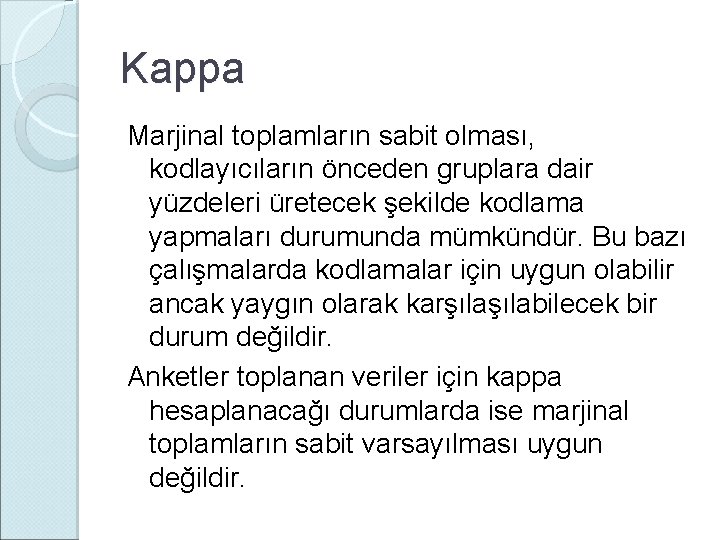 Kappa Marjinal toplamların sabit olması, kodlayıcıların önceden gruplara dair yüzdeleri üretecek şekilde kodlama yapmaları
