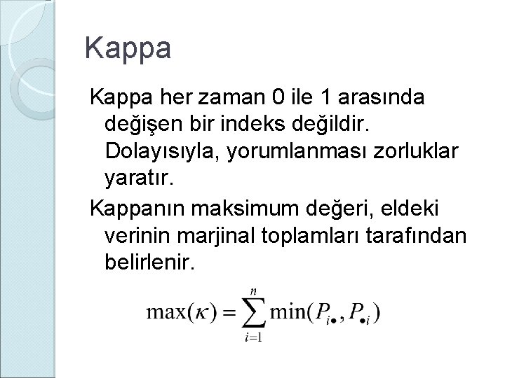Kappa her zaman 0 ile 1 arasında değişen bir indeks değildir. Dolayısıyla, yorumlanması zorluklar