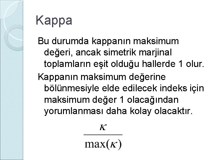 Kappa Bu durumda kappanın maksimum değeri, ancak simetrik marjinal toplamların eşit olduğu hallerde 1