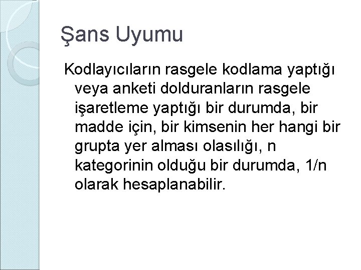 Şans Uyumu Kodlayıcıların rasgele kodlama yaptığı veya anketi dolduranların rasgele işaretleme yaptığı bir durumda,