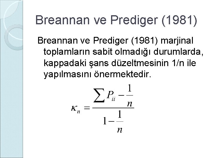 Breannan ve Prediger (1981) marjinal toplamların sabit olmadığı durumlarda, kappadaki şans düzeltmesinin 1/n ile