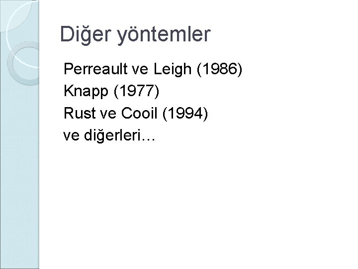 Diğer yöntemler Perreault ve Leigh (1986) Knapp (1977) Rust ve Cooil (1994) ve diğerleri…