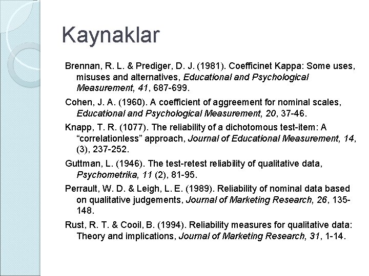 Kaynaklar Brennan, R. L. & Prediger, D. J. (1981). Coefficinet Kappa: Some uses, misuses