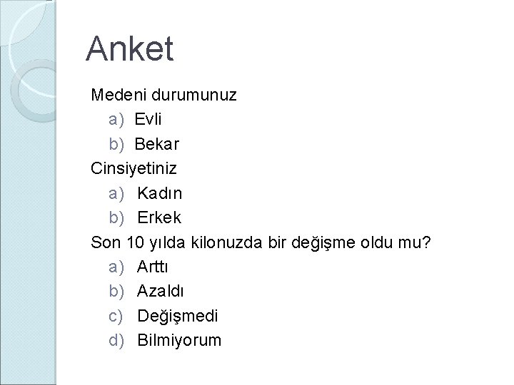 Anket Medeni durumunuz a) Evli b) Bekar Cinsiyetiniz a) Kadın b) Erkek Son 10