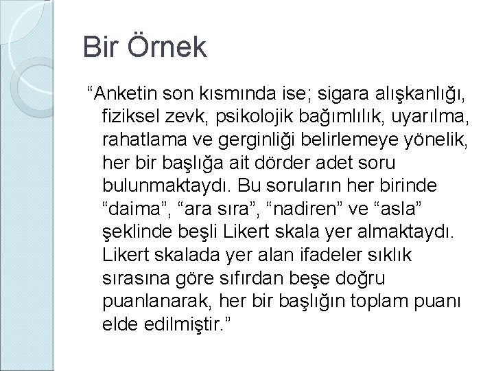 Bir Örnek “Anketin son kısmında ise; sigara alışkanlığı, fiziksel zevk, psikolojik bağımlılık, uyarılma, rahatlama