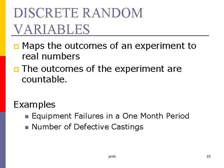 DISCRETE RANDOM VARIABLES Maps the outcomes of an experiment to real numbers p The