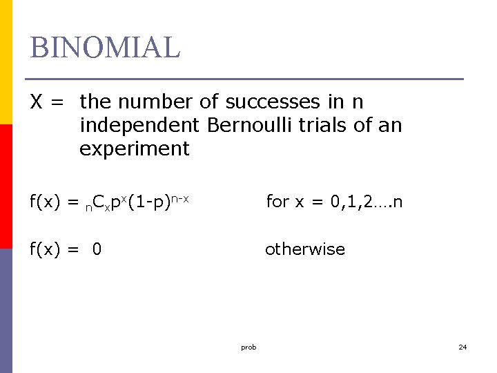 BINOMIAL X = the number of successes in n independent Bernoulli trials of an