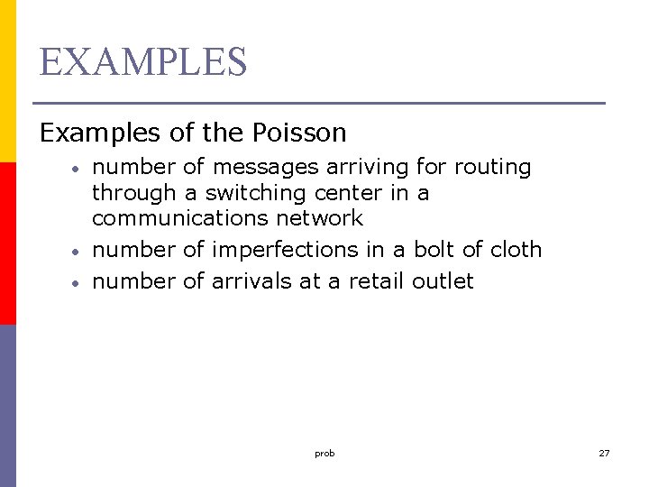 EXAMPLES Examples of the Poisson • • • number of messages arriving for routing