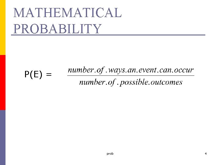 MATHEMATICAL PROBABILITY P(E) = prob 4 
