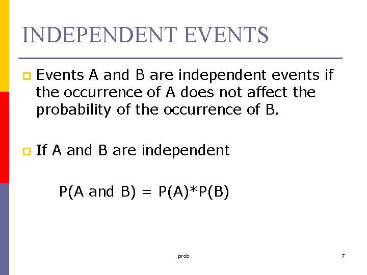 INDEPENDENT EVENTS p Events A and B are independent events if the occurrence of
