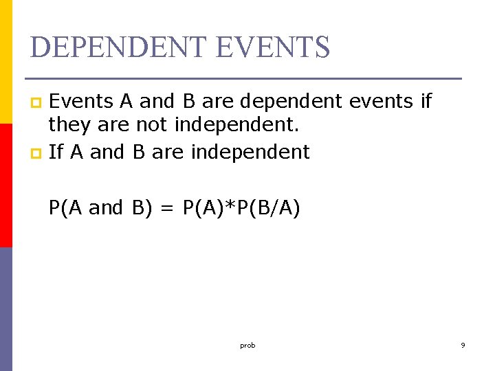 DEPENDENT EVENTS Events A and B are dependent events if they are not independent.