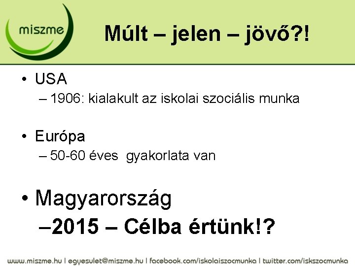 Múlt – jelen – jövő? ! • USA – 1906: kialakult az iskolai szociális