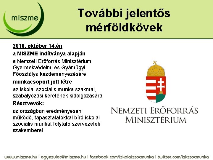 További jelentős mérföldkövek 2010. október 14. én a MISZME indítványa alapján a Nemzeti Erőforrás