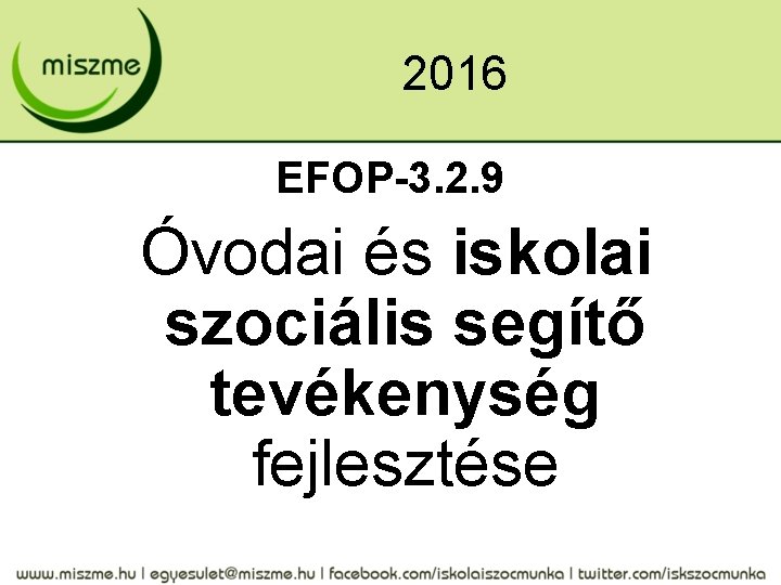 2016 EFOP-3. 2. 9 Óvodai és iskolai szociális segítő tevékenység fejlesztése 