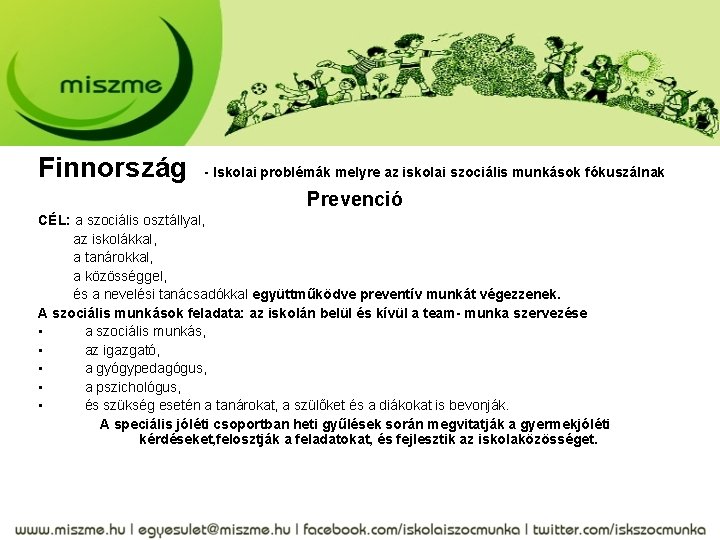 Finnország - Iskolai problémák melyre az iskolai szociális munkások fókuszálnak Prevenció CÉL: a szociális