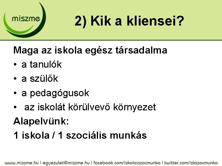 2) Kik a kliensei? Maga az iskola egész társadalma • a tanulók • a