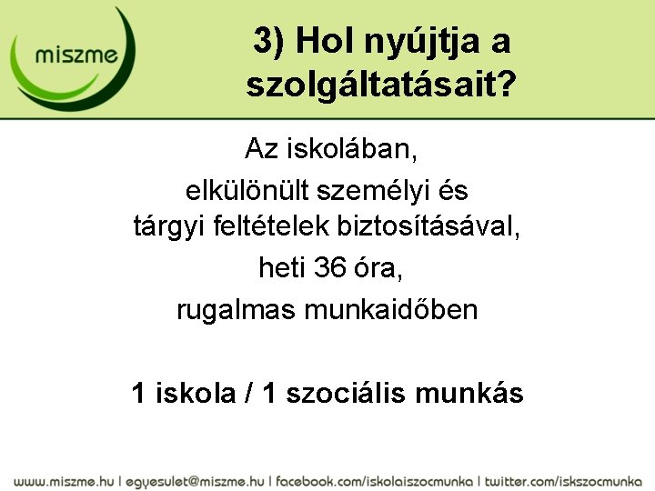 3) Hol nyújtja a szolgáltatásait? Az iskolában, elkülönült személyi és tárgyi feltételek biztosításával, heti