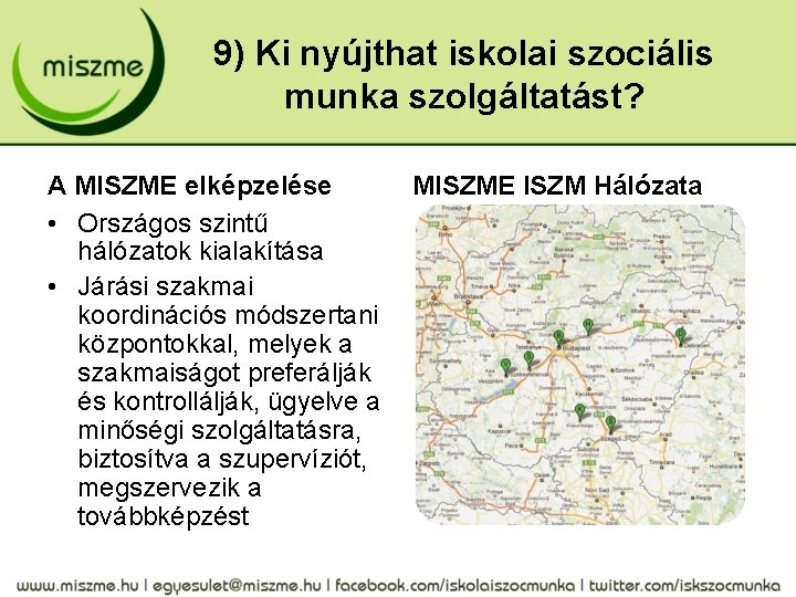 9) Ki nyújthat iskolai szociális munka szolgáltatást? A MISZME elképzelése • Országos szintű hálózatok