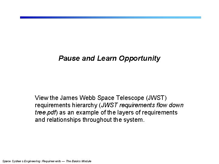 Pause and Learn Opportunity View the James Webb Space Telescope (JWST) requirements hierarchy (JWST