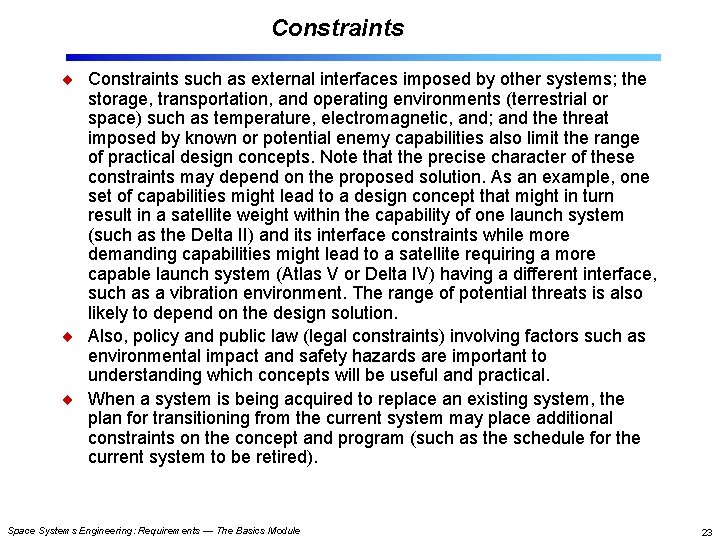 Constraints such as external interfaces imposed by other systems; the storage, transportation, and operating