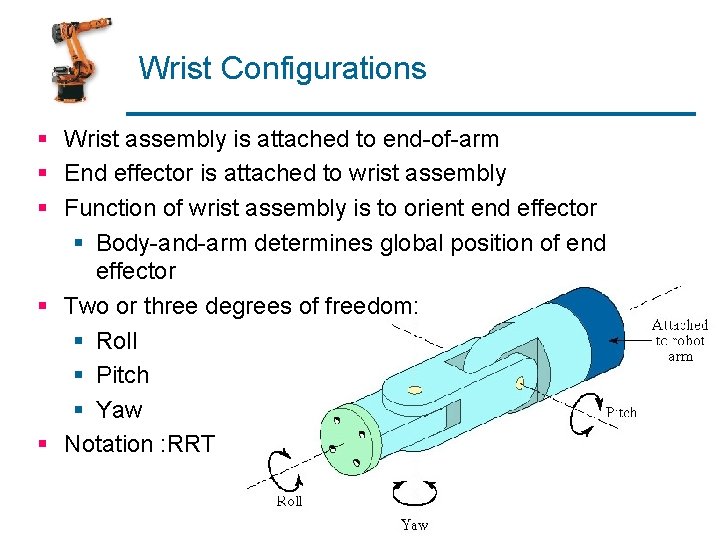 Wrist Configurations § Wrist assembly is attached to end-of-arm § End effector is attached