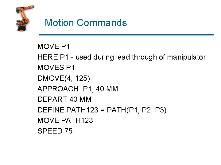 Motion Commands MOVE P 1 HERE P 1 - used during lead through of