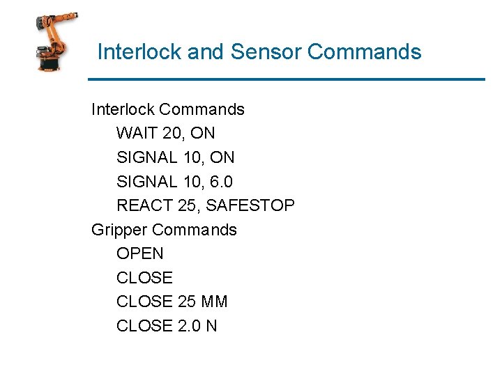 Interlock and Sensor Commands Interlock Commands WAIT 20, ON SIGNAL 10, 6. 0 REACT