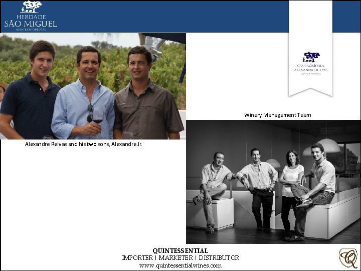 Winery Management Team Alexandre Relvas and his two sons, Alexandre Jr. QUINTESSENTIAL IMPORTER |