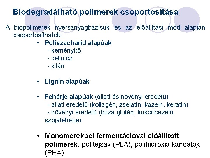 Biodegradálható polimerek csoportosítása A biopolimerek nyersanyagbázisuk és az előállítási mód alapján csoportosíthatók: • Poliszacharid