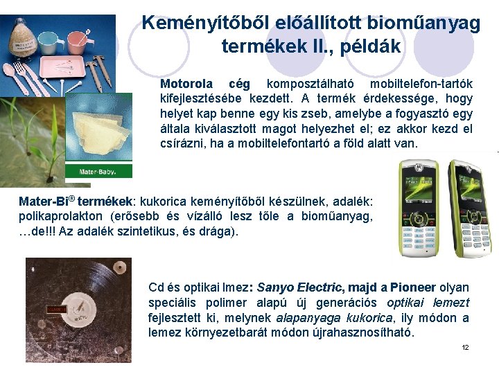 Keményítőből előállított bioműanyag termékek II. , példák Motorola cég komposztálható mobiltelefon-tartók kifejlesztésébe kezdett. A