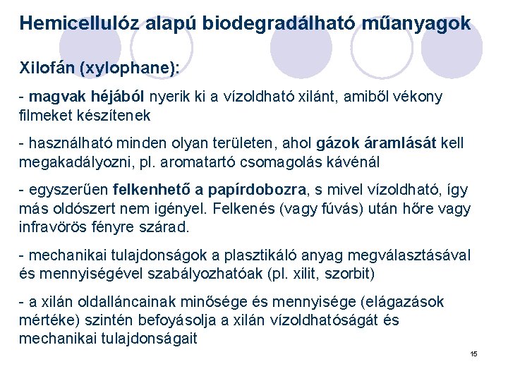 Hemicellulóz alapú biodegradálható műanyagok Xilofán (xylophane): - magvak héjából nyerik ki a vízoldható xilánt,