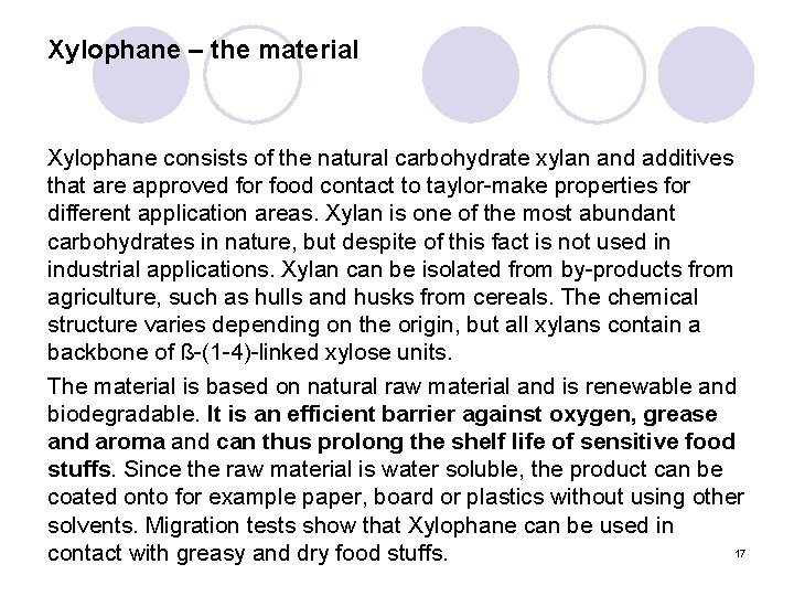 Xylophane – the material Xylophane consists of the natural carbohydrate xylan and additives that