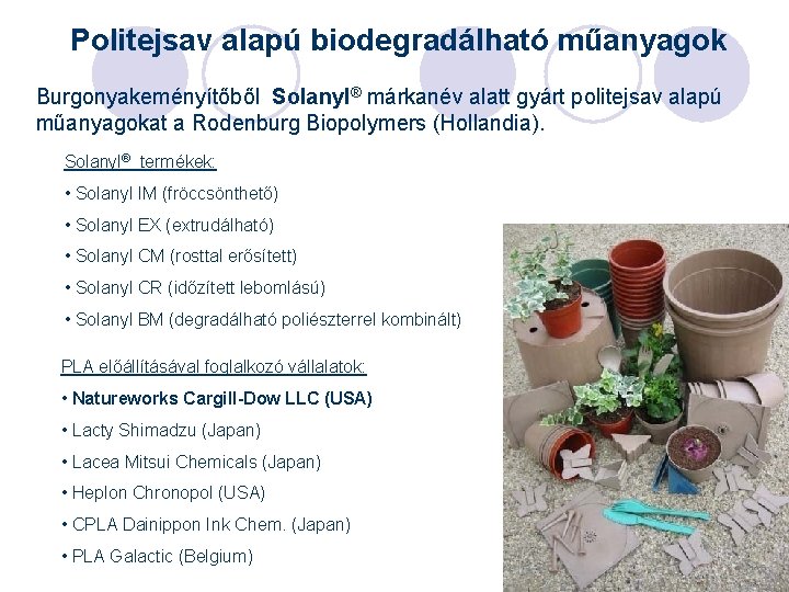 Politejsav alapú biodegradálható műanyagok Burgonyakeményítőből Solanyl® márkanév alatt gyárt politejsav alapú műanyagokat a Rodenburg