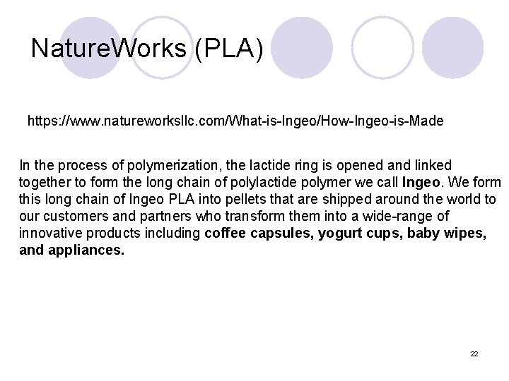 Nature. Works (PLA) https: //www. natureworksllc. com/What-is-Ingeo/How-Ingeo-is-Made In the process of polymerization, the lactide