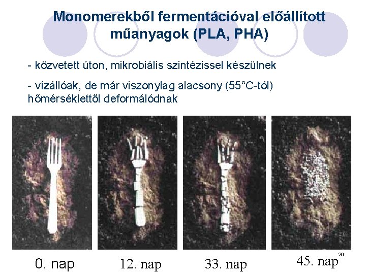 Monomerekből fermentációval előállított műanyagok (PLA, PHA) - közvetett úton, mikrobiális szintézissel készülnek - vízállóak,