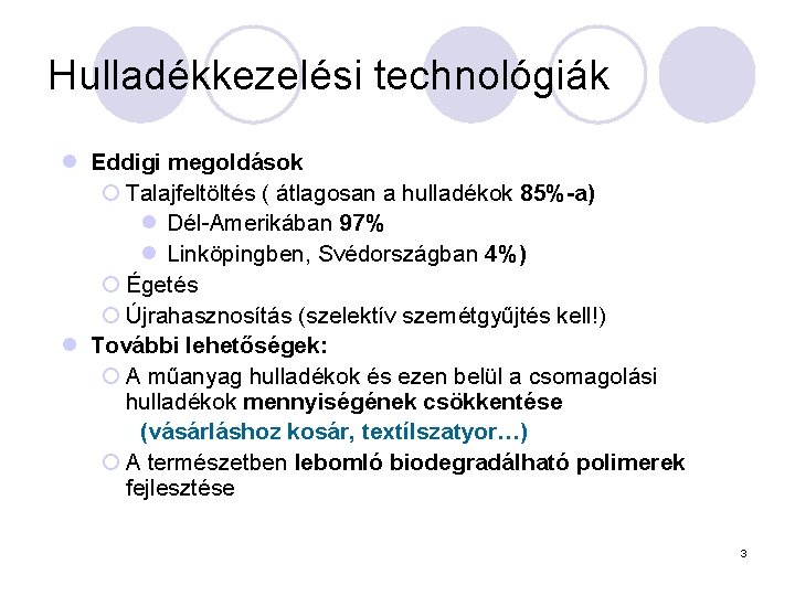 Hulladékkezelési technológiák l Eddigi megoldások ¡ Talajfeltöltés ( átlagosan a hulladékok 85%-a) l Dél-Amerikában